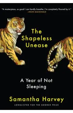 The Shapeless Unease: A Year of Not Sleeping - Samantha Harvey