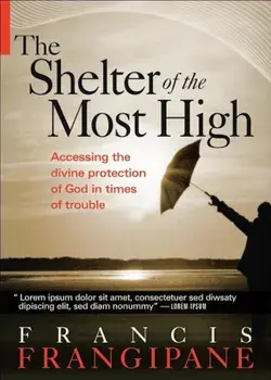 The Shelter of the Most High: Living Your Life Under the Divine Protection of God, Paperback/Francis Frangipane