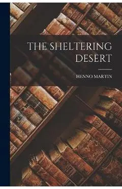 The Sheltering Desert - Henno Martin