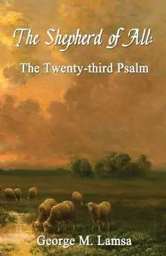 The Shepherd of All: The Twenty-third Psalm - George M. Lamsa