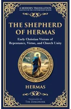 The Shepherd of Hermas: A Timeless Guide to Faith, Repentance, and Spiritual Growth - Hermas (2nd Century Christian)