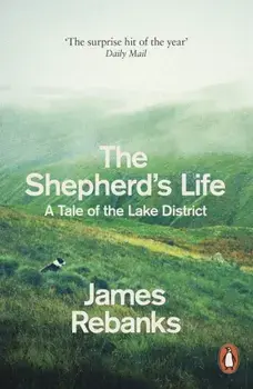 The Shepherd's Life: A Tale of the Lake District/James Rebanks