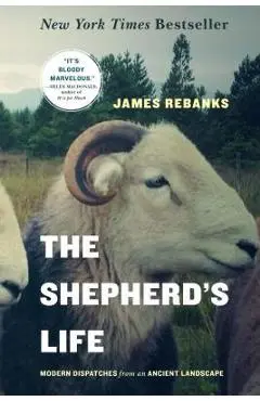 The Shepherd's Life: Modern Dispatches from an Ancient Landscape - James Rebanks