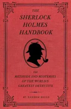 The Sherlock Holmes Handbook: The Methods and Mysteries of the World's Greatest Detective, Hardcover/Ransom Riggs