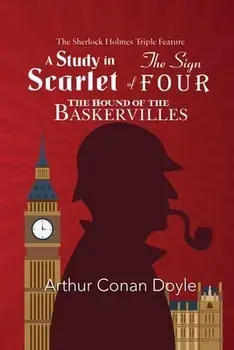 The Sherlock Holmes Triple Feature - A Study in Scarlet, The Sign of Four, and The Hound of the Baskervilles, Paperback/Arthur Conan Doyle