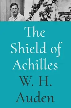 The Shield of Achilles, Hardback/W. H. Auden