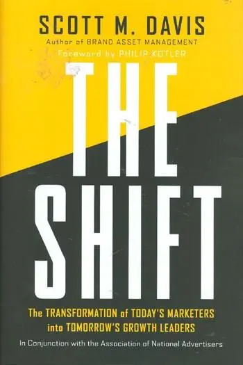 The Shift: The Transformation of Today's Marketers into Tomorrow's Growth Leaders | Philip Kotler, Scott M. Davis