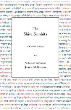 The Shiva Samhita: A Critical Edition and an English Translation - James Mallinson