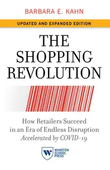 The Shopping Revolution, Updated and Expanded Edition: How Retailers Succeed in an Era of Endless Disruption Accelerated by Covid-19/Barbara E. Kahn