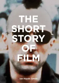 The Short Story of Film: A Pocket Guide to Key Genres, Films, Techniques and Movements, Paperback/Ian Hayden Smith