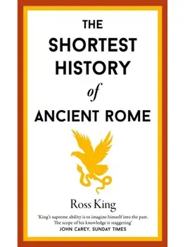 The Shortest History of Ancient Rome, Hardback/Ross King