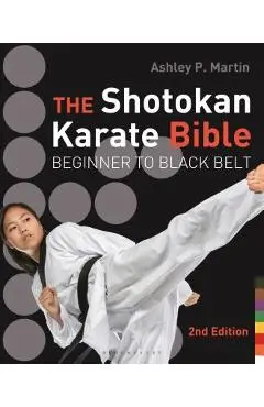 The Shotokan Karate Bible: Beginner to Black Belt - Ashley P. Martin
