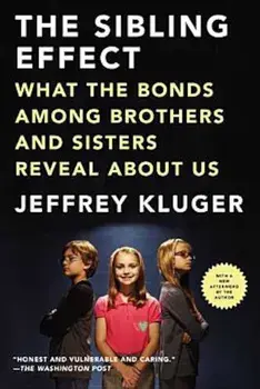 The Sibling Effect: What the Bonds Among Brothers and Sisters Reveal about Us, Paperback/Jeffrey Kluger