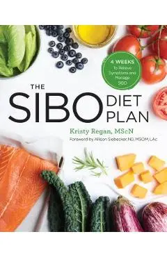 The Sibo Diet Plan: Four Weeks to Relieve Symptoms and Manage Sibo - Kristy Regan