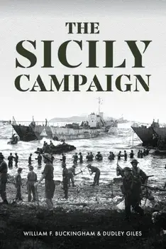 The Sicily Campaign. From North Africa to Messina, Hardback/Dudley Giles