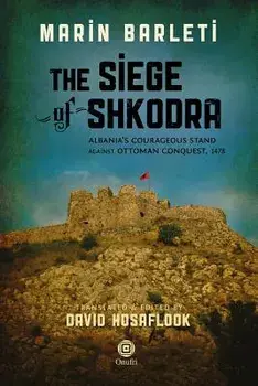 The Siege of Shkodra: Albania's Courageous Stand Against Ottoman Conquest, 1478, Paperback/David Hosaflook