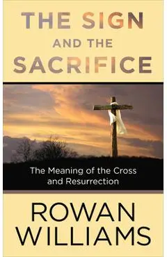 The Sign and the Sacrifice - Rowan Williams