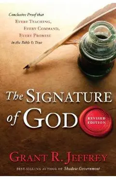 The Signature of God: Conclusive Proof That Every Teaching, Every Command, Every Promise in the Bible Is True - Grant R. Jeffrey