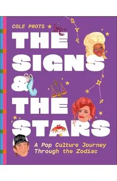 The Signs and the Stars: A Pop Culture Journey Through the Zodiac - Cole Prots