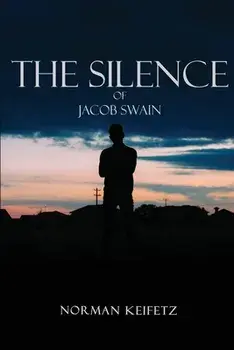 The Silence of Jacob Swain, Paperback/Norman Keifetz