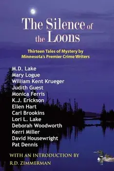 The Silence of the Loons: Thirteen Tales of Mystery by Minnesota's Premier Crime Writers, Paperback/M. D. Lake