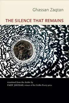 The Silence That Remains: Selected Poems, Paperback/Ghassan Zaqtan