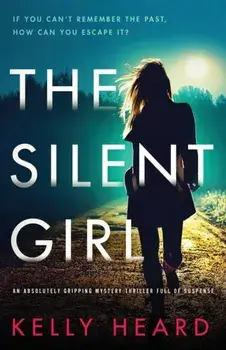 The Silent Girl: An absolutely gripping mystery thriller full of suspense, Paperback/Kelly Heard