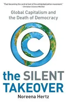 The Silent Takeover: Global Capitalism and the Death of Democracy, Paperback/Noreena Hertz