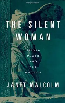 The Silent Woman: Sylvia Plath and Ted Hughes, Paperback/Janet Malcolm