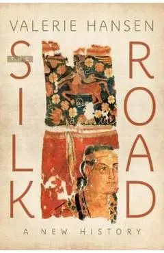 The Silk Road: A New History - Valerie Hansen
