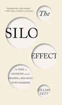 The Silo Effect: The Peril of Expertise and the Promise of Breaking Down Barriers, Paperback/Gillian Tett