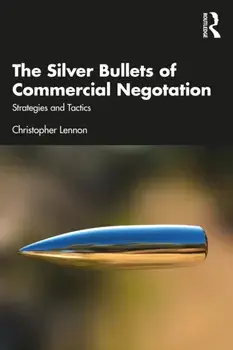 The Silver Bullets of Commercial Negotiation. Strategies and Tactics, Paperback/Christopher Lennon