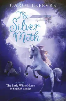 The Silver Moth. Sequel to The Little White Horse, New ed, Paperback/Carol Lefevre