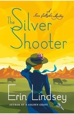 The Silver Shooter: A Rose Gallagher Mystery - Erin Lindsey