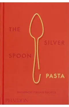 The Silver Spoon Pasta: Authentic Italian Recipes - The Silver Spoon Kitchen