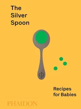 The Silver Spoon: Recipes for Babies, Hardcover/The Silver Spoon Kitchen