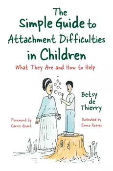 The Simple Guide to Attachment Difficulties in Children. What They are and How to Help, Paperback/Betsy de de Thierry