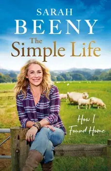 The Simple Life: How I Found Home. The unmissable memoir from one of Britain's most loved presenters, Hardback/Sarah Beeny