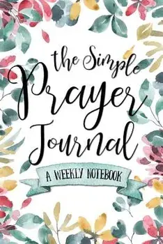 The Simple Prayer Journal: A Weekly Notebook, Paperback/Shalana Frisby
