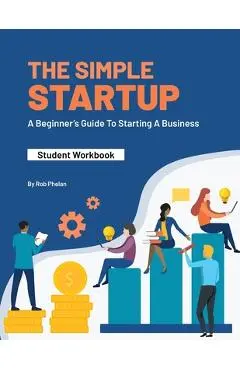 The Simple StartUp: Student Workbook - Rob Phelan