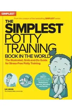 The Simplest Potty-Training Book in the World: You Got This! the Illustrated, Grab-And-Do Guide for Stress-Free Potty Success - S. M. Gross