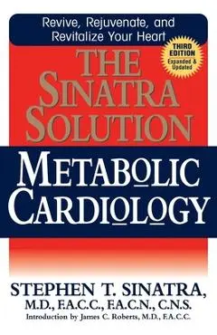 The Sinatra Solution: Metabolic Cardiology - Stephen T. Sinatra