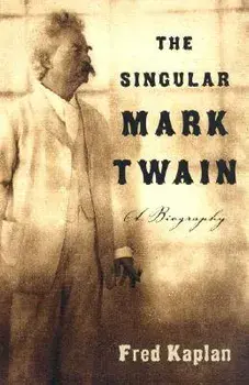 The Singular Mark Twain: A Biography, Paperback/Fred Kaplan