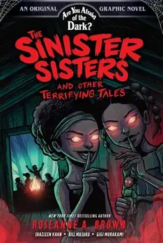 The Sinister Sisters and Other Terrifying Tales (Are You Afraid of the Dark? Graphic Novel #2), Hardback/Roseanne A. Brown