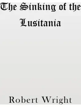 The Sinking of the Lusitania, Paperback/Robert Wright