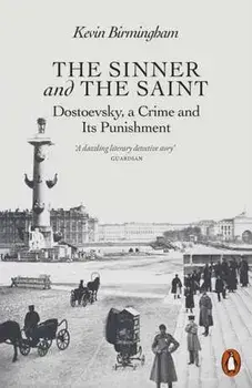 The Sinner and the Saint. Dostoevsky, a Crime and Its Punishment, Paperback/Kevin Birmingham