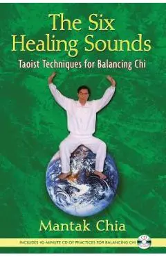The Six Healing Sounds: Taoist Techniques for Balancing Chi [With CD (Audio)] - Mantak Chia