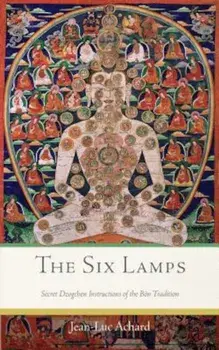 The Six Lamps: Secret Dzogchen Instructions of the Bon Tradition, Paperback/Jean-Luc Achard