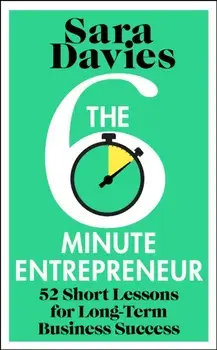 The Six-Minute Entrepreneur. 52 Short Lessons for Long-Term Business Success, Hardback/Sara Davies