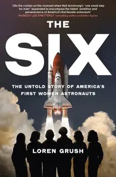 The Six. The Untold Story of America's First Women in Space, Paperback/Loren Grush